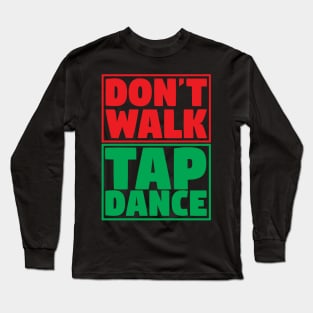 Don't Walk Tap Dance Long Sleeve T-Shirt